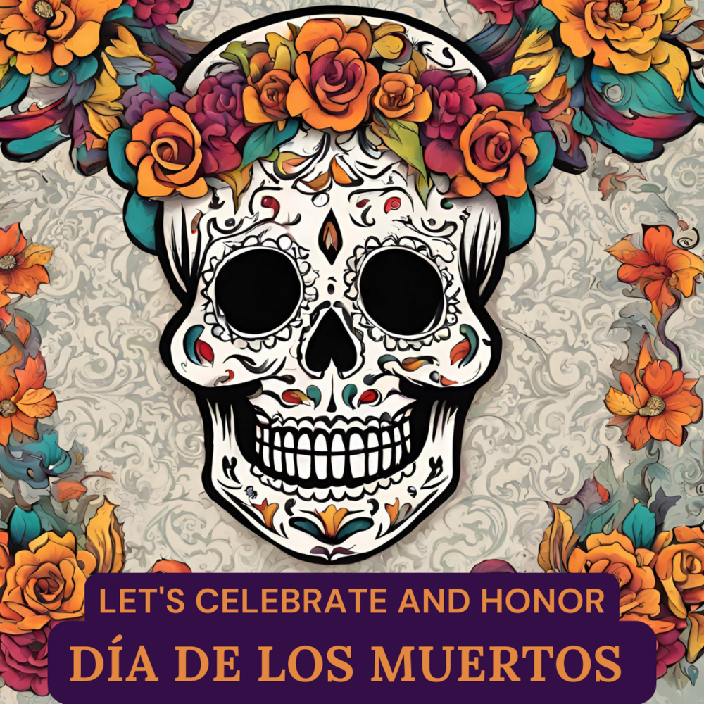 November 1 & November 2 2023 - Día de los Muertos or Day of the Dead