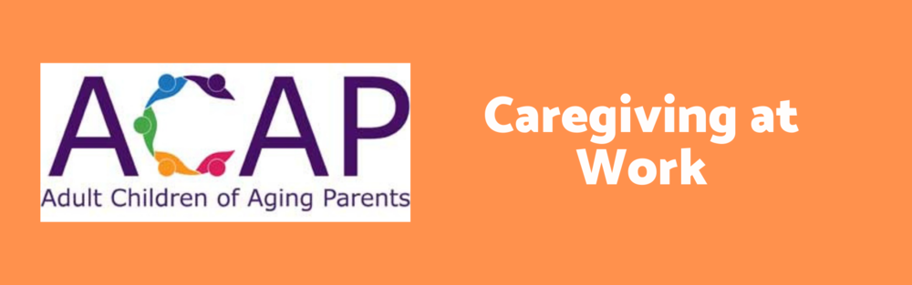 April 13 2021 - ACAP - Caregiving at Work
