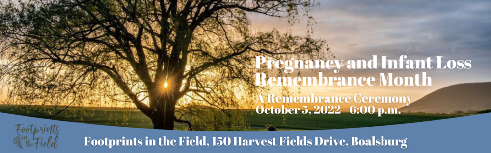 October 5 2022 - Footprints in the Field - Pregnancy and Infant Loss Remembrance Month - A Remembrance Ceremony